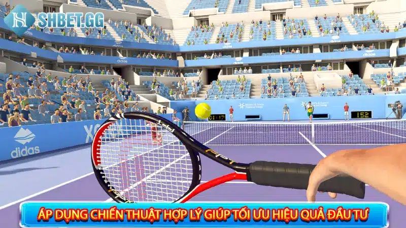 Chia Sẻ 4 Kinh Nghiệm Cá Cược Quần Vợt Ảo Chắc Thắng 5 Áp dụng chiến thuật hợp lý giúp tối ưu hiệu quả đầu tư