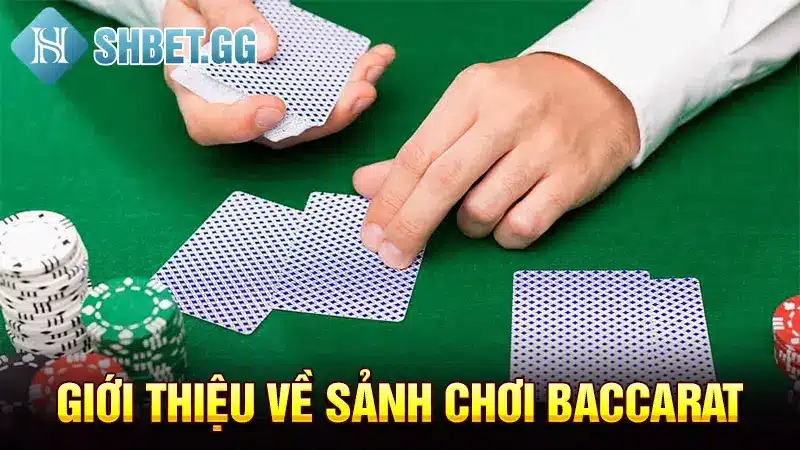 Baccarat Là Gì? - Những Mẹo Chơi Baccarat Hốt Bạc Tỷ 2 Giới thiệu về sảnh chơi Baccarat