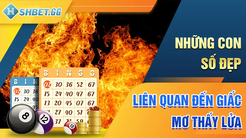 Mơ Thấy Lửa? Khám Phá Con Số Đẹp Với Tỷ Lệ Trúng 99,999% 4 Những con số đẹp liên quan đến giấc mơ thấy lửa