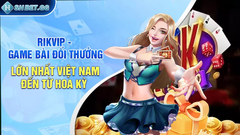 Top 3 thiên đường game bài đổi thưởng lớn nhất Việt Nam 4 Rikvip - Cổng game bài đổi thưởng lớn nhất Việt Nam đến từ Hoa Kỳ