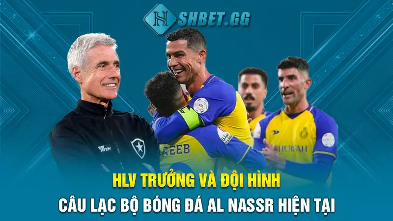 Câu lạc bộ bóng đá Al Nassr - Điểm dừng chân mới của CR7 6 HLV trưởng và đội hình câu lạc bộ bóng đá Al Nassr hiện tại