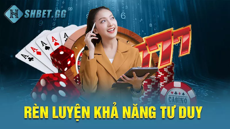 Thủ thuật chơi game đánh bài rút tiền mặt luôn thắng 4 Rèn luyện khả năng tư duy