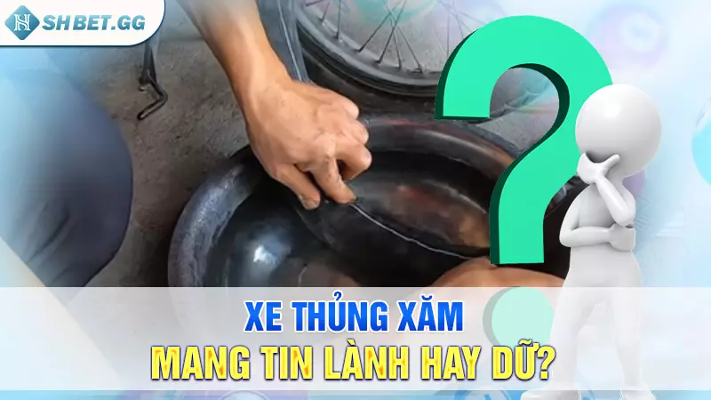 Xe thủng xăm đánh con gì? Bật mí số đánh lô đề chuẩn 2 Xe thủng xăm mang tin lành hay dữ?