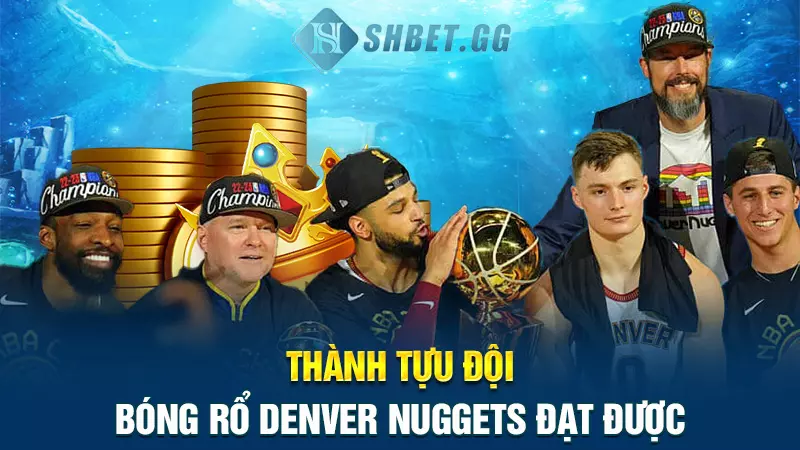 Đội bóng rổ Denver Nuggets - Top 5 clb hàng đầu thế giới 7 Thành tựu đội bóng rổ Denver Nuggets đạt được